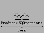 $\displaystyle \underbrace{{
\underbrace{\hat a_q^\dagger \hat a_p \hat a_s^\dagger \hat a_r}_{\mbox{\tt Product$<$SQOperator$>$}}}}_{{
\mbox{\tt Term}}}^{} $