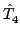 $ \hat{T}_{4}^{}$