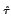 $\scriptstyle \hat{\tau}$