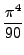 $\displaystyle {\pi^4 \over 90}$
