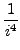 $\displaystyle {1\over i^4}$