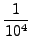 $\displaystyle {1\over 10^4}$