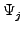 $ \Psi_{j}^{}$