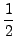$\displaystyle {1\over 2}$