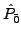 $\displaystyle \hat{{P}}_{{\bar 0}}^{}$