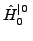 $\displaystyle \hat{{H}}_{0}^{{{\vert\> }}}_{{}}$