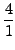 $\displaystyle {4\over 1}$