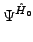 $\displaystyle \Psi^{{\hat {H}_0}}_{}$