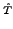 $\scriptstyle \hat{T}$
